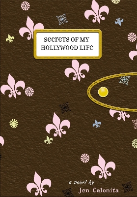 Secrets Of My Hollywood Life by Jen Calonita