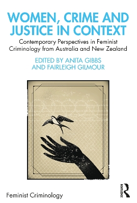 Women, Crime and Justice in Context: Contemporary Perspectives in Feminist Criminology from Australia and New Zealand by Anita Gibbs
