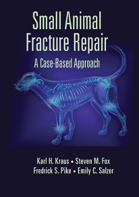 Small Animal Fracture Repair: A Case-Based Approach by Karl H. Kraus