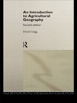 An Introduction to Agricultural Geography by David Grigg