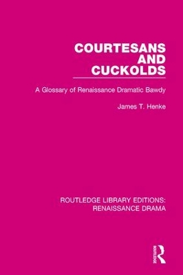 Courtesans and Cuckolds: A Glossary of Renaissance Dramatic Bawdy book