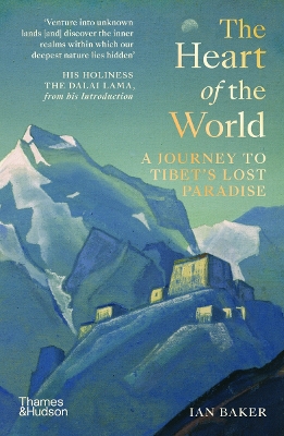 The The Heart of the World: A Journey to Tibet’s Lost Paradise by Ian Baker