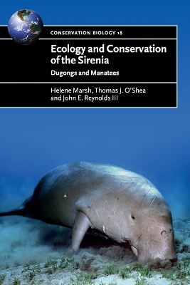 Ecology and Conservation of the Sirenia by Helene Marsh