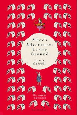 Alice's Adventures Under Ground: The Original Manuscript by Lewis Carroll