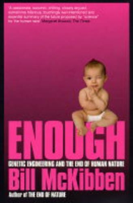 Enough: Genetic Engineering and the End of Human Nature book