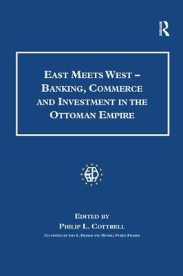 East Meets West - Banking, Commerce and Investment in the Ottoman Empire book