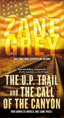 U.P. Trail and the Call of the Canyon by Zane Grey