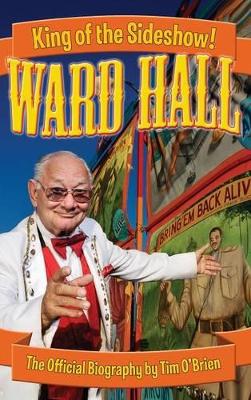 Ward Hall - King of the Sideshow! by Tim O'Brien