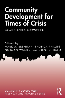 Community Development for Times of Crisis: Creating Caring Communities by Mark A. Brennan