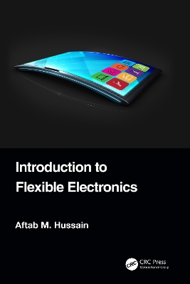 Introduction to Flexible Electronics by Aftab M. Hussain