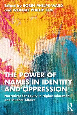 The Power of Names in Identity and Oppression: Narratives for Equity in Higher Education and Student Affairs book