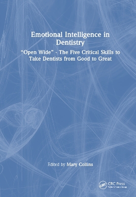 Emotional Intelligence in Dentistry: “Open Wide” - The Five Critical Skills to Take Dentists from Good to Great book