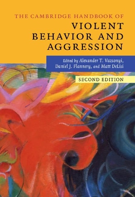 The Cambridge Handbook of Violent Behavior and Aggression by Alexander T. Vazsonyi