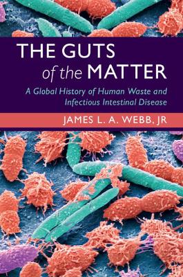 The Guts of the Matter: A Global History of Human Waste and Infectious Intestinal Disease book
