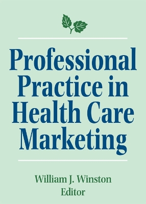 Professional Practice in Health Care Marketing: Proceedings of the American College of Healthcare Marketing by William Winston
