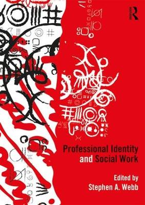 Professional Identity and Social Work by Stephen A. Webb