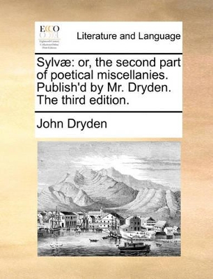 Sylv]: Or, the Second Part of Poetical Miscellanies. Publish'd by Mr. Dryden. the Third Edition. book