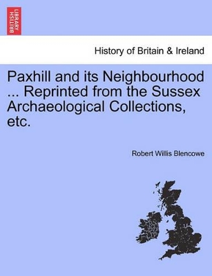 Paxhill and Its Neighbourhood ... Reprinted from the Sussex Archaeological Collections, Etc. book