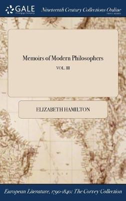 Memoirs of Modern Philosophers; Vol. III by Elizabeth Hamilton