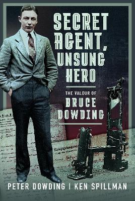 Secret Agent, Unsung Hero: The Valour of Bruce Dowding book