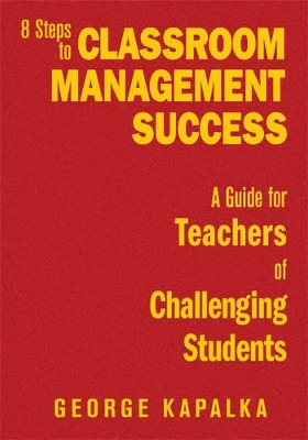 Eight Steps to Classroom Management Success by George M. Kapalka