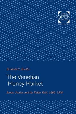 The Venetian Money Market: Banks, Panics, and the Public Debt, 1200-1500 book