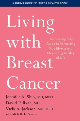 Living with Breast Cancer: The Step-by-Step Guide to Minimizing Side Effects and Maximizing Quality of Life book