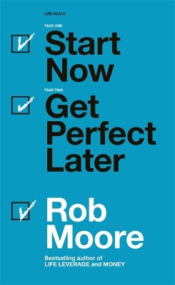 Start Now. Get Perfect Later. by Rob Moore