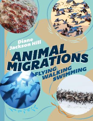 Animal Migrations: Flying, Walking, Swimming by Diane Jackson Hill