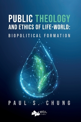 Public Theology and Ethics of Life-World: Biopolitical Formation book