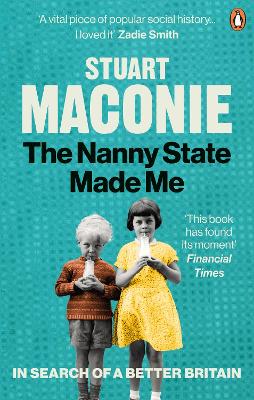 The Nanny State Made Me: A Story of Britain and How to Save it by Stuart Maconie