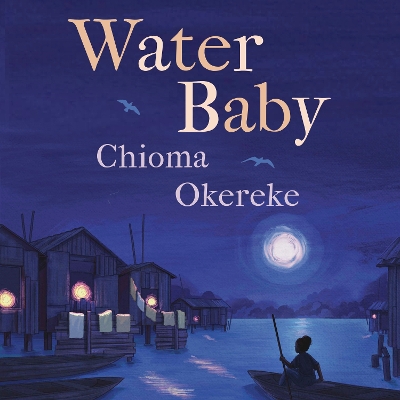 Water Baby: An uplifting coming-of-age story from the author of Bitter Leaf by Chioma Okereke