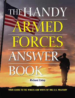 The Handy Armed Forces Answer Book: Your Guide to the Whats and Whys of the U.S. Military by Richard Estep