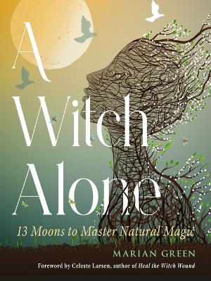 Witch Alone: 13 Moons to Master Natural Magic book