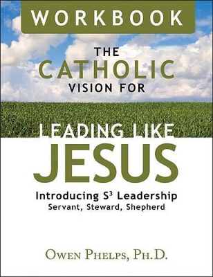 Catholic Vision for Leading Like Jesus by PH D