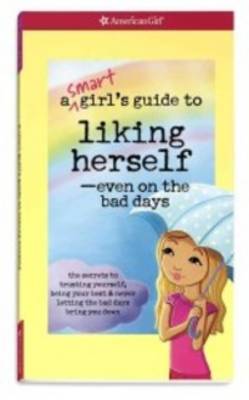 Smart Girl's Guide to Liking Herself - Even on the Bad Days book