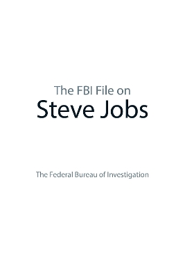 The FBI File on Steve Jobs by The Federal Bureau of Investigation