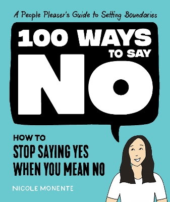 100 Ways to Say No: How to Stop Saying Yes When You Mean No book