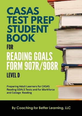 CASAS Test Prep Student Book for Reading Goals Forms 907R/908 Level D book