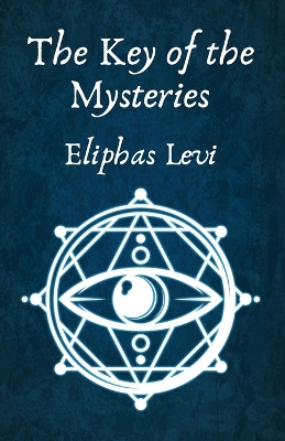 The The Key of the Mysteries by Eliphas Levi