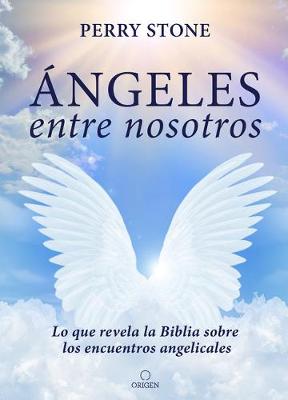 Ángeles entre nosotros: Lo que revela la Biblia sobre los encuentros angelicales / Angels Among Us book