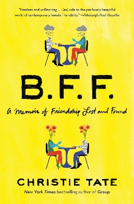 BFF: A Memoir of Friendship Lost and Found by Christie Tate