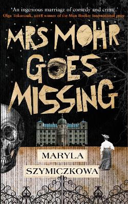 Mrs Mohr Goes Missing: 'An ingenious marriage of comedy and crime.' Olga Tokarczuk, 2018 winner of the Nobel Prize in Literature book