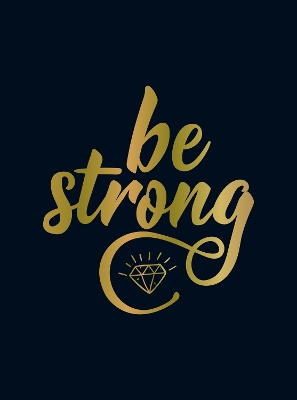 Be Strong: Positive Quotes and Uplifting Statements to Boost Your Mood by Summersdale Publishers
