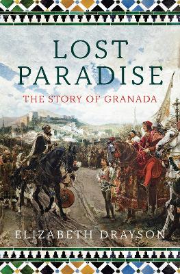 Lost Paradise: The Story of Granada by Elizabeth Drayson