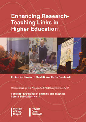 Enhancing Research-teaching Links in Higher Education: Proceedings of the Newport NEXUS Conference 2010 Centre for Excellence in Learning and Teaching Special Publication: No.3 book