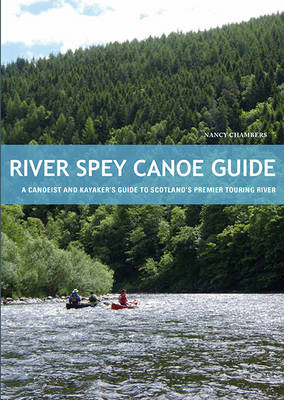 River Spey Canoe Guide: A Canoeist and Kayaker's Guide to Scotland's Premier Touring River book