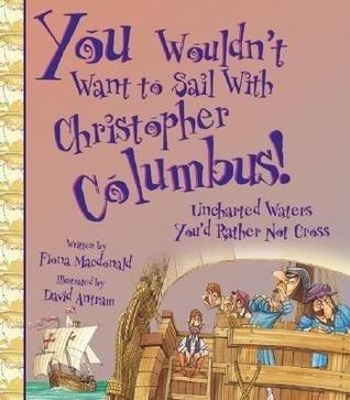 You Wouldn't Want To Sail With Christopher Columbus book
