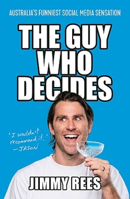 The Guy Who Decides: Australia's funniest social media sensation by Jimmy Rees