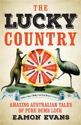 The Lucky Country: Amazing Australian tales of pure dumb luck by Eamon Evans